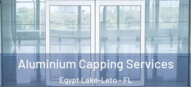  Aluminium Capping Services Egypt Lake-Leto - FL