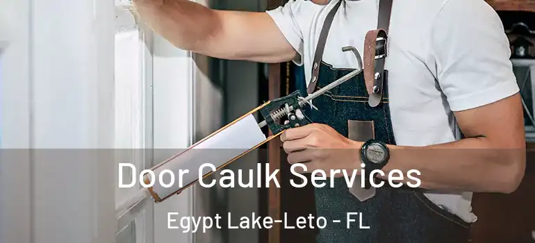  Door Caulk Services Egypt Lake-Leto - FL