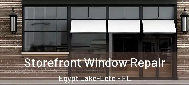  Storefront Window Repair Egypt Lake-Leto - FL