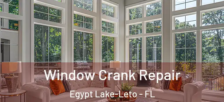  Window Crank Repair Egypt Lake-Leto - FL